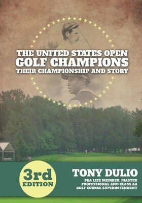 bokomslag The United States Golf Open Champions: Their Championship and Story