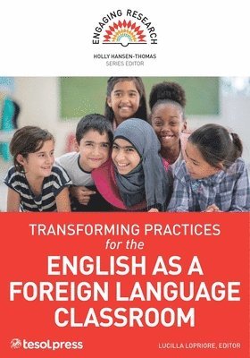 Holly Hansen-Thomas, Lucilla Lopriore - Transforming Practices for the English as a Foreign Language Classroom, Häftad