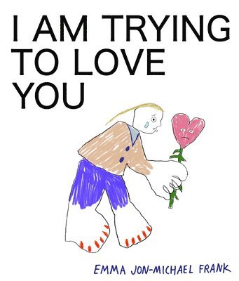bokomslag I Am Trying To Love You
