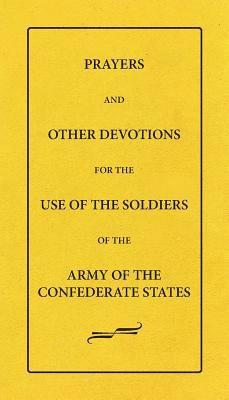 bokomslag Prayers And Other Devotions For The Use Of The Soldiers Of The Army Of The Confederate States