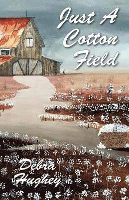 Debra Hughey - Just a Cotton Field, Häftad