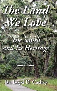 bokomslag The Land We Love: The South And Its Heritage