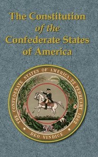 bokomslag The Constitution of the Confederate States of America