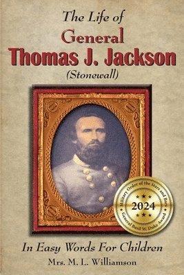 The Life of General Thomas J. Jackson In Easy Words for the Young 1