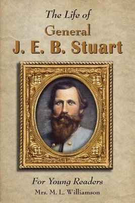 Life of General J. E. B. Stuart For Young Readers