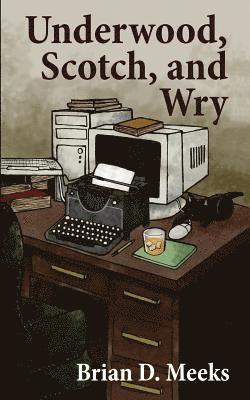 Brian D. Meeks - Underwood, Scotch, and Wry, Häftad