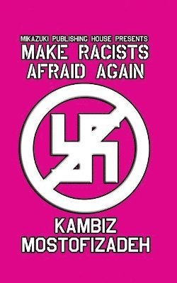 Kambiz Mostofizadeh - Make Racists Afraid Again, Häftad