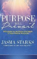 bokomslag Purpose Will Prevail: Principles to Activate and Walk in Your Divine Purpose