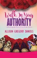Allison G. Daniels - Walk in Your Authority: Unleashing the Divine Power From Within, Häftad