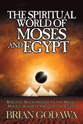 bokomslag The Spiritual World of Moses and Egypt