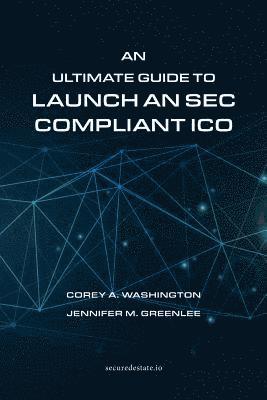 Corey a Washington, Jennifer M Greenlee, Corey a. Washington, Jennifer M. Greenlee, Corey A. Washington - Ultimate Guide to Launch An SEC Compliant ICO, Häftad