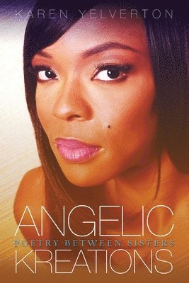 Karen Yelverton - Angelic Kreations: Poetry Between Sisters, Häftad