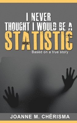Joanne M. Cherisma, Joanne M Cherisma - I Never Thought I Would Be A Statistic, Häftad