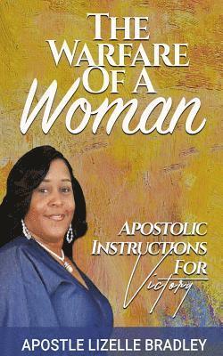 Lizelle Bradley - The Warfare of A Woman: Apostolic Instructions For Victory, Häftad