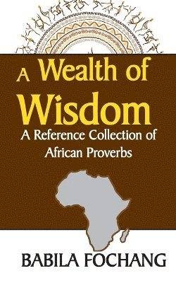 bokomslag Wealth of Wisdom. A Reference Collection of African Proverbs