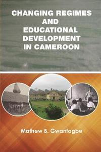 bokomslag Changing Regimes and Educational Development in Cameroon