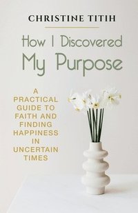 bokomslag How I Discovered My Purpose