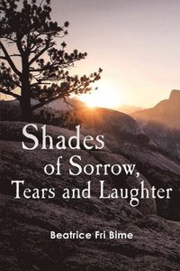 bokomslag Shades of Sorrow, Tears and Laughter