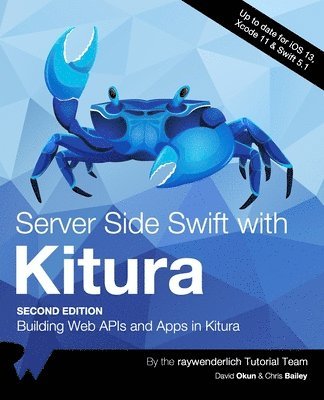 David Okun, Chris Bailey, Raywenderlich Tutorial Team - Server Side Swift with Kitura (Second Edition): Building Web APIs and Apps in Kitura, Häftad