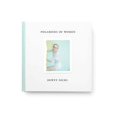 bokomslag Dewey Nicks - Polaroids of Women