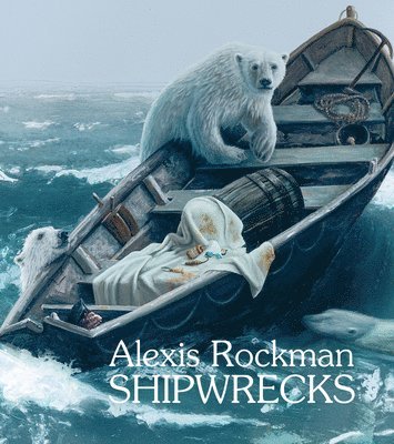 Andrea Grover - Alexis Rockman: Shipwrecks, Inbunden