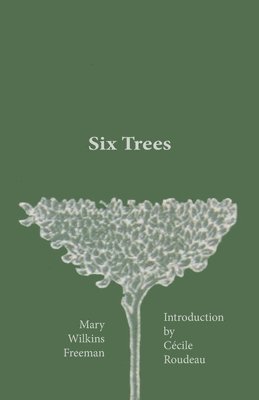 Mary Wilkins Freeman - Six Trees, Häftad