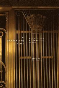 bokomslag A Scattering Time: How Modernism Met Midwestern Culture