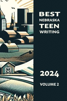 Best Nebraska Teen Writing 2024, Volume 2 1