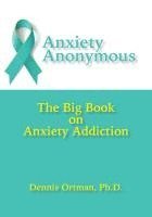 bokomslag Anxiety Anonymous: The Big Book on Anxiety Addiction