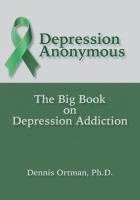 bokomslag Depression Anonymous: The Big Book on Depression Addiction