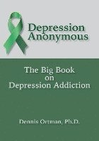 Dennis Ortman - Depression Anonymous: The Big Book on Depression Addiction, Häftad