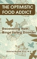 bokomslag The Optimistic Food Addict: Recovering from Binge Eating