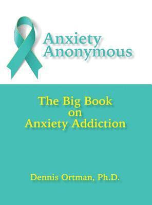 bokomslag Anxiety Anonymous: The Big Book on Anxiety Addiction