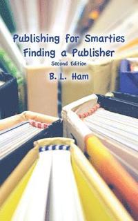 bokomslag Publishing for Smarties: Finding a Publisher