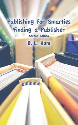 bokomslag Publishing for Smarties: Finding a Publisher