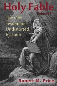 bokomslag Holy Fable: The Old Testament Undistorted by Faith