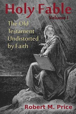 Holy Fable: The Old Testament Undistorted by Faith 1