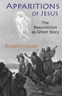 bokomslag Apparitions of Jesus: The Resurrection as Ghost Story