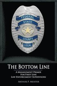 bokomslag The Bottom Line - A management primer for first line law enforcement supervisors
