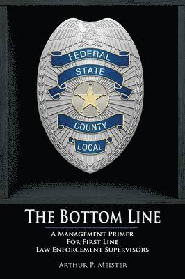 The Bottom Line - A management primer for first line law enforcement supervisors 1