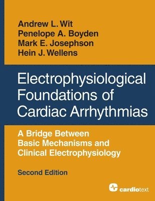 Andrew L Wit, Penelope A Boyden, Mark E Josephson, Andrew L. Wit, Penelope A. Boyden - Electrophysiological Foundations of Cardiac Arrhythmias, Häftad