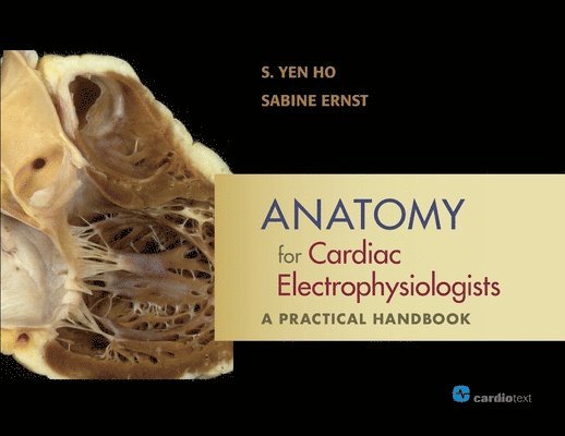 S Yen Ho, Sabine Ernst, S. Yen Ho - Anatomy for Cardiac Electrophysiologists, Häftad