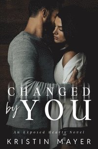 bokomslag Changed By You: An Exposed Hearts Novel