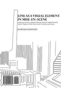 bokomslag Line as a Visual Element in Mise-En-Scene: Comparison in Iran and South Korean Cinema (Asghar Farhadi, Nasser Taghvai, Park Chan-Wook, Im Kwon-Taek Fi