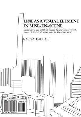 bokomslag Line as a Visual Element in Mise-En-Scene: Comparison in Iran and South Korean Cinema (Asghar Farhadi, Nasser Taghvai, Park Chan-Wook, Im Kwon-Taek Fi