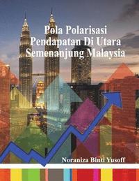 bokomslag Pola Polarisasi Pendapatan Di Utara Semenanjung Malaysia