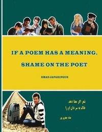 bokomslag If a poem has a meaning, shame on the poet