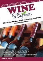 bokomslag Wine for Beginners: The Ultimate Wine Book on Tasting, Varietals, and So Much More