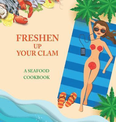 bokomslag Freshen Up Your Clam - A Seafood Cookbook