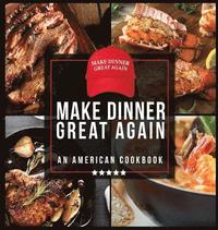 bokomslag Make Dinner Great Again - An American Cookbook